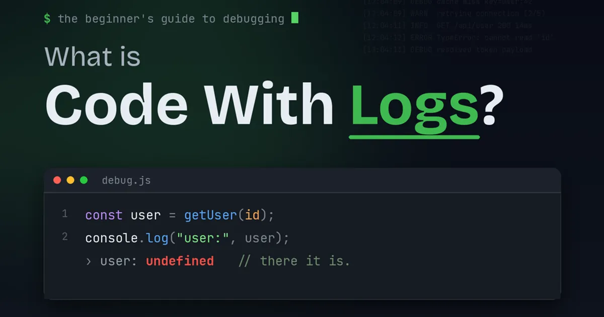What Is "Code With Logs"? (And Why Every Developer Ends Up Living By Them)